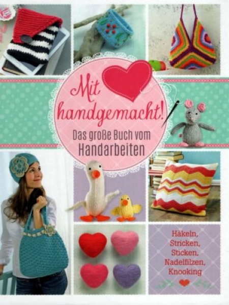 Mit Liebe handgemacht! Das große Buch vom Handarbeiten